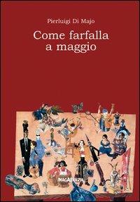Come farfalla a maggio - Pierluigi Di Majo - Libro Imagaenaria 2006, Pithu Esu | Libraccio.it