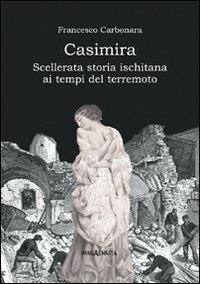 Casimira. Scellerata storia ischitana ai tempi del terremoto - Francesco Carbonara - Libro Imagaenaria 2007, Pithu Esu | Libraccio.it