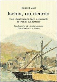 Ischia, un ricordo. Con illustrazioni dagli acquarelli di Rudolf Dammeier. Testo tedesco a fronte - Richard Voss - Libro Imagaenaria 2008, Pithu Esu | Libraccio.it