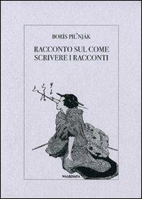 Racconto sul come scrivere i racconti - Borís Pil'njak - Libro Imagaenaria 2008, Libreria imagaenaria | Libraccio.it