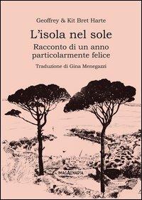 L' isola nel sole. Racconto di un anno particolarmente felice - Geoffrey Bret Harte, Kit Bret Harte - Libro Imagaenaria 2013, Pithu Esu | Libraccio.it