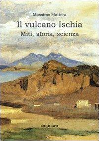Il vulcano Ischia. Miti, storia, scienza  - Libro Imagaenaria 2011, Pithu Esu | Libraccio.it