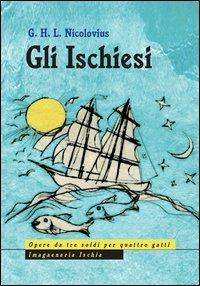 Gli ischiesi. Ediz. italiana e tedesca - Georg H. Nicolovius - Libro Imagaenaria 2013, Opere da tre soldi per quattro gatti | Libraccio.it