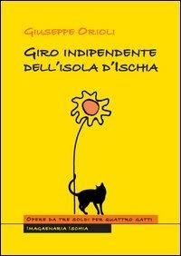 Giro indipendente dell'isola d'Ischia - Giuseppe Orioli - Libro Imagaenaria 2013, Opere da tre soldi per quattro gatti | Libraccio.it