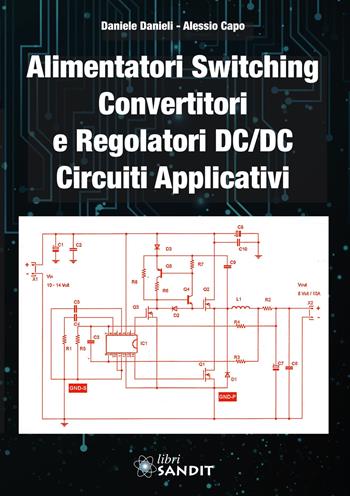 Alimentatori switching, convertitori e regolatori DC/DC. Circuiti applicativi - Daniele Danieli, Alessio Capo - Libro Sandit Libri 2004 | Libraccio.it