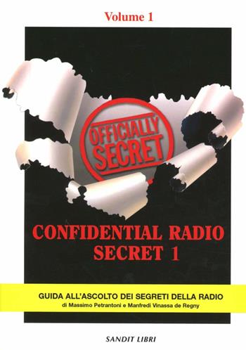 Confidential Radio Secret. Guida all'ascolto dei segreti della radio. Vol. 1 - Massimo Petrantoni, Manfredi Vinassa de Regny - Libro Sandit Libri 2005 | Libraccio.it