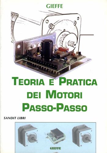 Teoria e pratica dei motori passo-passo  - Libro Sandit Libri 2007 | Libraccio.it