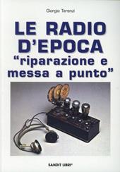 Le radio d'epoca. Riparazione e messa a punto