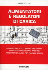 Alimentatori e regolatori di carica. Alimentatori AC/DC, regolatori lineari, convertitori switching, inverter, regolatori di carica per pannelli solari