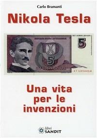 Nikola Tesla. Una vita per le invenzioni - Carlo Bramanti - Libro Sandit Libri 2009 | Libraccio.it