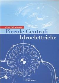 Piccole centrali idroelettriche - Gino Del Monaco - Libro Sandit Libri 2007 | Libraccio.it