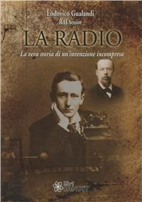 La radio. La vera storia di un'invenzione incompresa - Lodovico Gualandi - Libro Sandit Libri 2008 | Libraccio.it