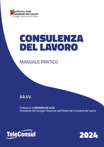 Consulenza del lavoro. Manuale pratico  - Libro TeleConsul 2024 | Libraccio.it