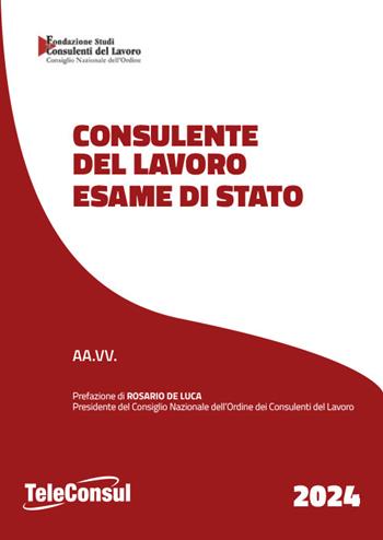 Consulente del lavoro. Esame di Stato. Nuova ediz.  - Libro TeleConsul 2024 | Libraccio.it