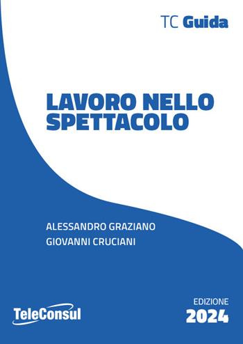 Lavoro nello spettacolo - Alessandro Graziano, Giovanni Cruciani - Libro TeleConsul 2024 | Libraccio.it