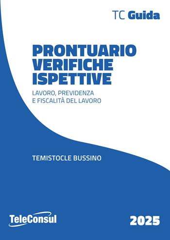 Prontuario verifiche ispettive. Lavoro, previdenza e fiscalità del lavoro - Temistocle Bussino - Libro TeleConsul 2025 | Libraccio.it