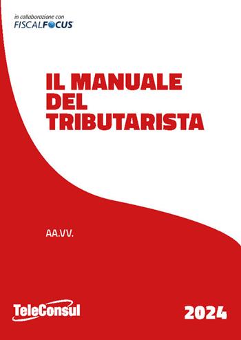 Manuale del tributarista - Fiscal Focus - Libro TeleConsul 2024 | Libraccio.it