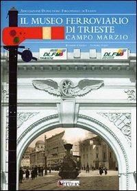 Il museo ferroviario di Trieste Campo Marzio - Roberto Carollo, Leandro Steffé - Libro Luglio (Trieste) 2007 | Libraccio.it