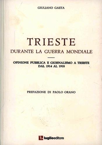 Trieste durante la guerra mondiale - Giuliano Gaeta - Libro Luglio (Trieste) 2009 | Libraccio.it