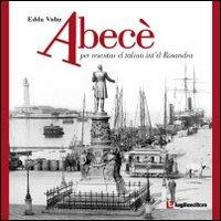 Abecè. Per resentar el talian int'el Rosandra - Edda Vidiz - Libro Luglio (Trieste) 2010 | Libraccio.it