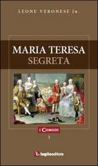 Maria Teresa Segreta - Leone jr. Veronese - Libro Luglio (Trieste) 2010, I comodi | Libraccio.it