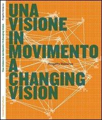 Una visione in movimento. Progetto Valdarno. Ediz. italiana e inglese - Anna Detheridge - Libro Connecting Cultures 2006 | Libraccio.it