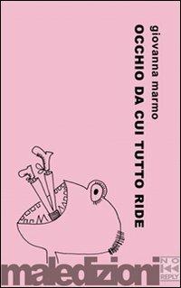 Occhio da cui tutto ride - Giovanna Marmo - Libro No Reply 2009, Maledizioni | Libraccio.it