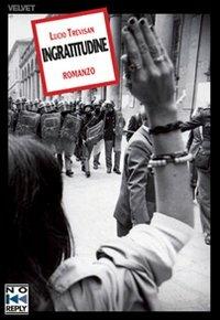 Ingratitudine - Lucio Trevisan - Libro No Reply 2011, Velvet | Libraccio.it