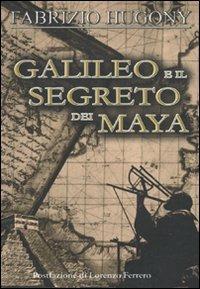 Galileo e il segreto dei Maya - Fabrizio Hugony - Libro No Reply 2010 | Libraccio.it
