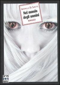 Nel mondo degli uomini - Antonello De Sanctis - Libro No Reply 2011, Velvet | Libraccio.it