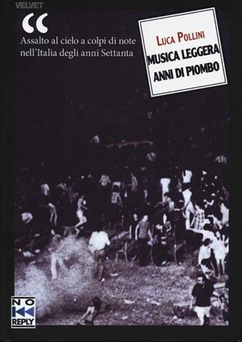 Musica leggera anni di piombo - Luca Pollini - Libro No Reply 2013, Velvet | Libraccio.it