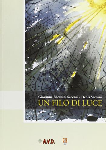 Un filo di luce - Giovanna Bacchini Saccani, Denis Saccani - Libro Consulta Librieprogetti 2006, Memorie | Libraccio.it