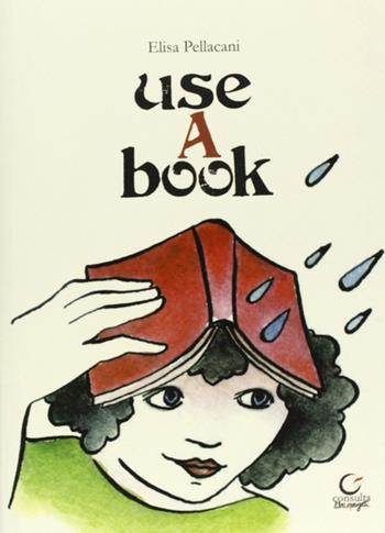Use a book. Ediz. multilingue - Elisa Pellacani - Libro Consulta Librieprogetti 2011, Segni & parole | Libraccio.it
