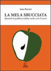 La mela sbucciata. Quando la politica è fatta anche con il cuore. Con CD-ROM - Ione Bartoli - Libro Consulta Librieprogetti 2013, Nerosubianco | Libraccio.it