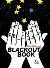 Blackout book. Fare libri senza elettricità, anche al buio. Ediz. italiana, catalana e inglese - Elisa Pellacani - Libro Consulta Librieprogetti 2014, Segni & parole | Libraccio.it