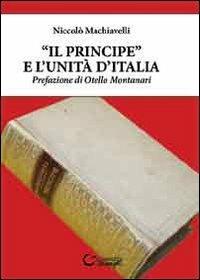 «Il Principe» e l'unità d'Italia - Niccolò Machiavelli - Libro Consulta Librieprogetti 2013, Nerosubianco | Libraccio.it