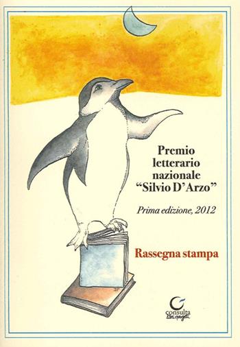 Premio letterario Silvio D'Arzo. 1ª edizione 2012 - Elisa Pellacani - Libro Consulta Librieprogetti 2014 | Libraccio.it
