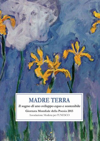 Madre terra. Il sogno per uno sviluppo equo e sostenibile. Giornata mondiale della poesia 2015  - Libro Consulta Librieprogetti 2015, Segni & parole | Libraccio.it