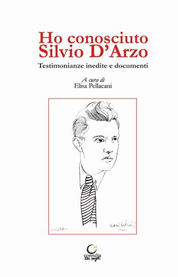 Ho conosciuto Silvio D'Arzo. Testimonianze inedite e documenti  - Libro Consulta Librieprogetti 2016, Tracce dall'Appennino al Po | Libraccio.it