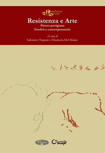 Resistenza e arte. Pittura partigiana. Eredità e contemporaneità - Salvatore Trapani, Elisabetta Del Monte - Libro Consulta Librieprogetti 2015, RS. Libri di Istoreco, Reggio Emilia | Libraccio.it