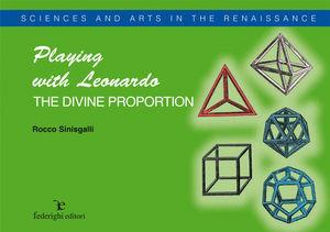 Leonardo and the divine proportion - Rocco Sinisgalli - Libro Federighi 2007, Scienze ed arti nel Rinascimento | Libraccio.it