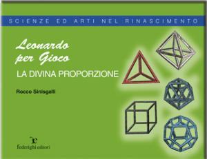 Leonardo e la divina proporzione - Rocco Sinisgalli - Libro Federighi 2007, Scienze ed arti nel Rinascimento | Libraccio.it