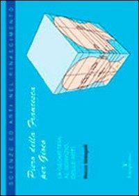 Piero della Francesca per gioco. La geometria al servizio delle arti - Rocco Sinisgalli - Libro Federighi 2012, Scienze ed arti nel Rinascimento | Libraccio.it