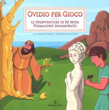 Ovidio per gioco. Vol. 2: Le disavventure di re Mida-Pigmalione innamorato - Valentina Orlando - Libro Federighi 2012, Le novelle della cipolla | Libraccio.it
