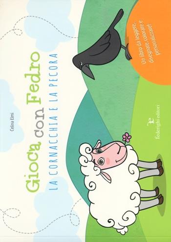 Gioca con Fedro. La cornacchia e la pecora. Ediz. illustrata - Celina Elmi - Libro Federighi 2012, Le novelle della cipolla | Libraccio.it