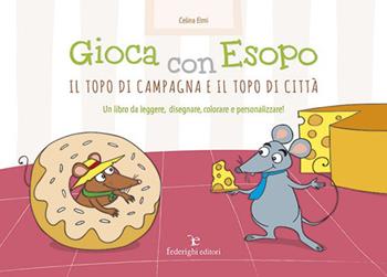 Gioca con Esopo. Il topo di campagna e il topo di città. Ediz. illustrata - Celina Elmi - Libro Federighi 2013, Le novelle della cipolla | Libraccio.it