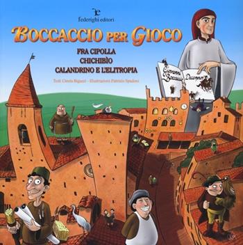 Boccaccio per gioco. Fra Cipolla, Chichibìo, Calandrino e l'elitropia. Ediz. illustrata - Cinzia Bigazzi - Libro Federighi 2013, Le novelle della cipolla | Libraccio.it