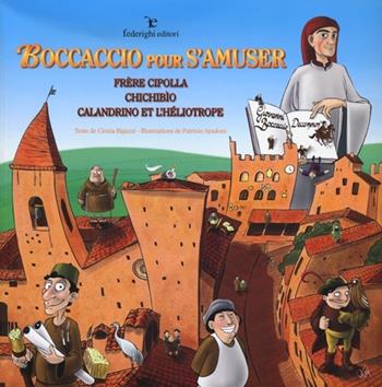Boccaccio pour s'amuser. Frère Cipolla, Chichibìo, Calandrino et l'héliotrope. Ediz. illustrata - Cinzia Bigazzi - Libro Federighi 2013, Le novelle della cipolla | Libraccio.it