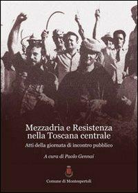 Mezzadria e Resistenza nella Toscana centrale. atti della Giornata di incontro pubblico  - Libro Federighi 2013 | Libraccio.it