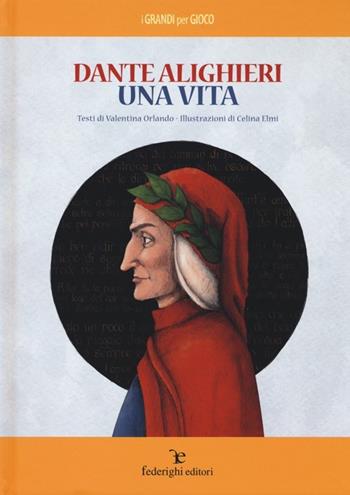 Dante Alighieri. Una vita - Valentina Orlando - Libro Federighi 2013, I grandi per gioco | Libraccio.it